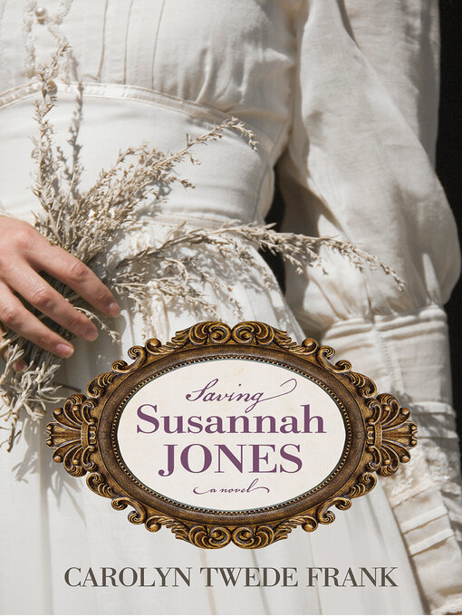 Title details for Saving Susannah Jones by Carolyn Twede Frank - Available